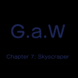 G.a.W Chapter 7: Skyscraper